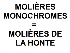 molières monochromes