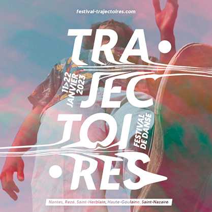 Le festival Trajectoires 2023 du Centre Chorégraphique National de Nantes