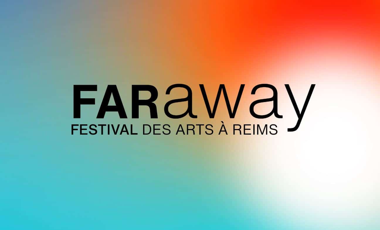 La programmation de la 3e édition de FARaway, le Festival des Arts à Reims  - Sceneweb